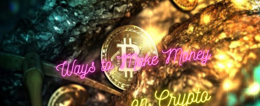 Top 6 Ways to Make Money on Crypto