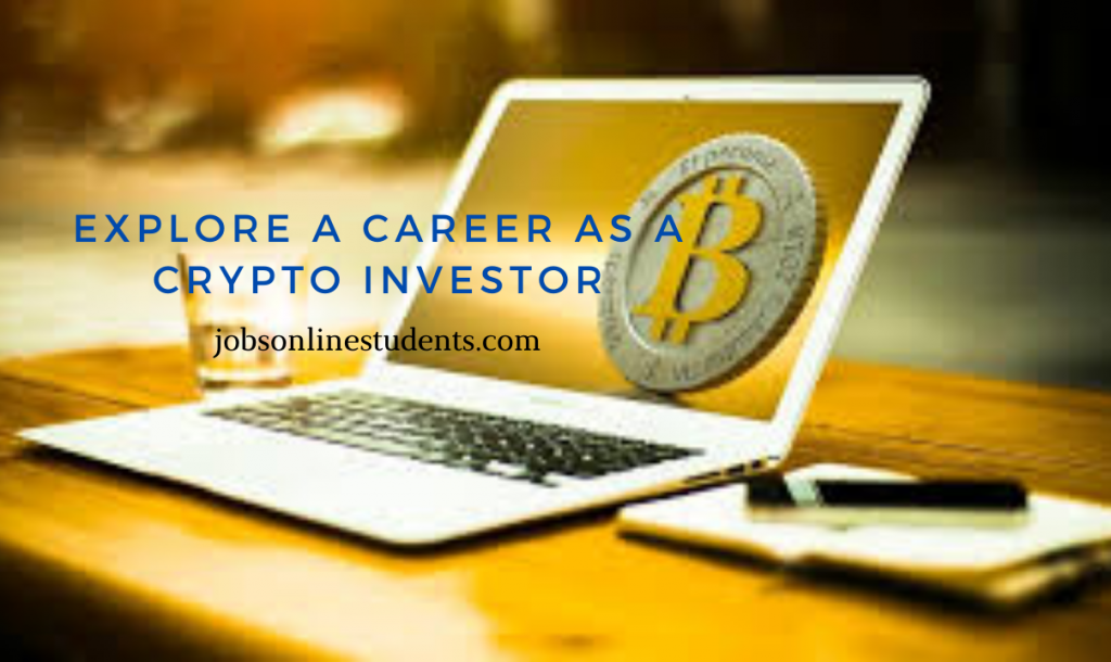 Here is What You Should Know to Explore a Career as a Crypto Investor: