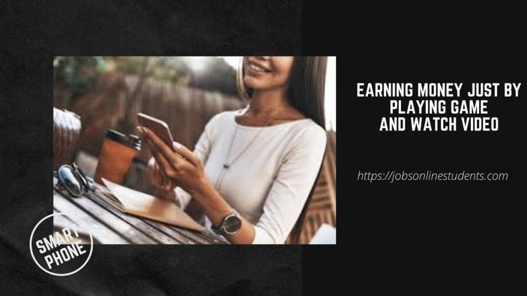 Earning money just by playing game and watch video