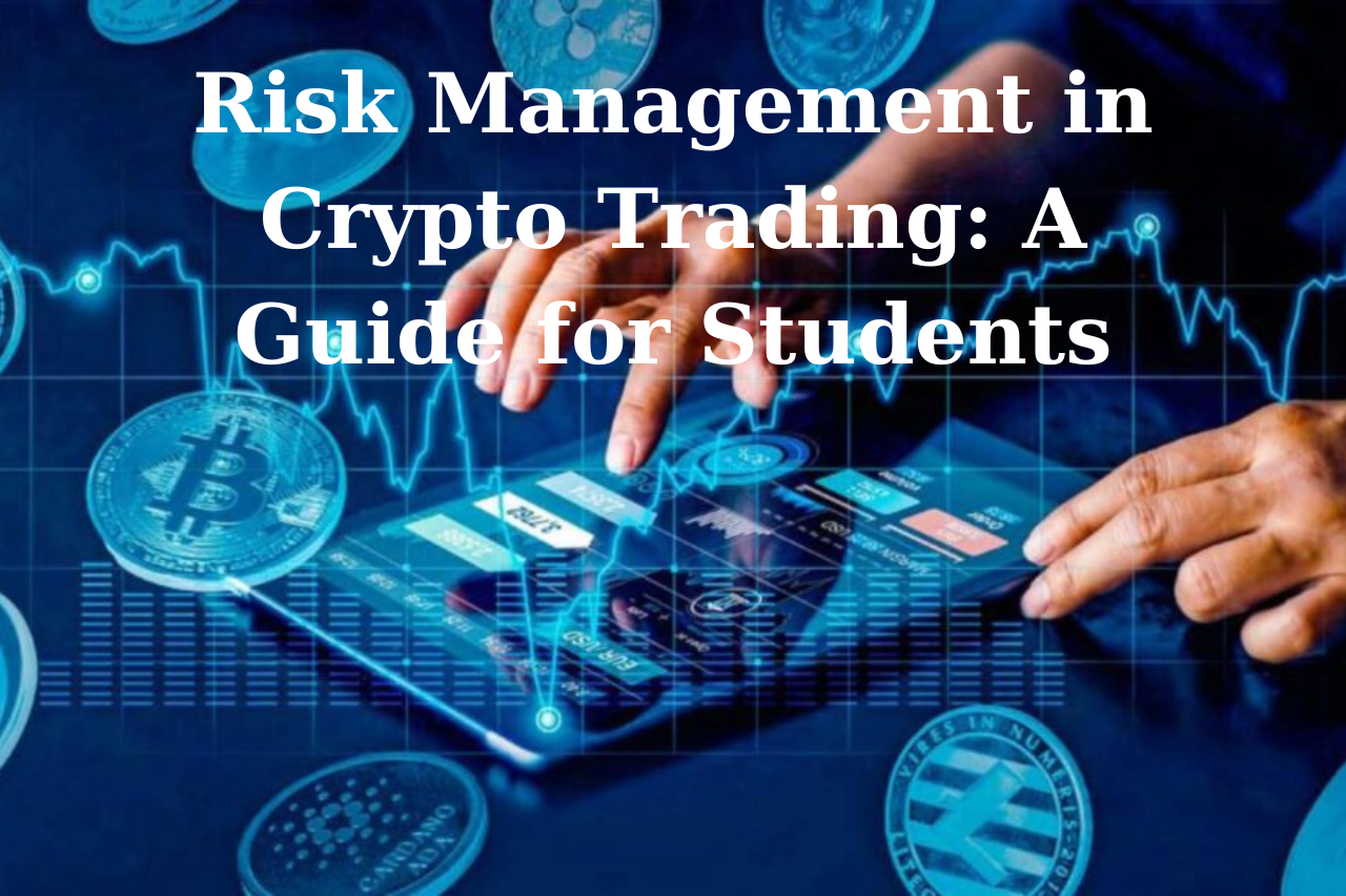 Risk Management in Crypto Trading: A Guide for Students