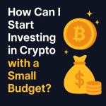 Start Investing in Crypto with a Small Budget