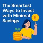 The Smartest Ways to Invest with Minimal Savings