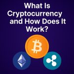 What Is Cryptocurrency and How Does It Work
